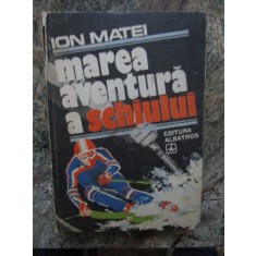 MAREA AVENTURA A SCHIULUI - ION MATEI