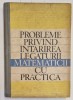 PROBLEME PRIVIND INTARIREA LEGATURII MATEMATICII CU PRACTICA , coordonator al lucrarii T. ROMAN , 1970 *PREZINTA PETE