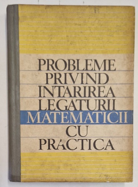 PROBLEME PRIVIND INTARIREA LEGATURII MATEMATICII CU PRACTICA , coordonator al lucrarii T. ROMAN , 1970 *PREZINTA PETE