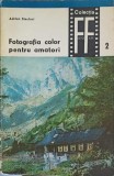 Fotografia Color pentru Amatori - A. Steclaci, 1966, Editura Tehnica, Ghid Foto Film, 120 Pagini