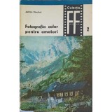 FOTOGRAFIA COLOR PENTRU AMATORI-A. STECLACI-222674
