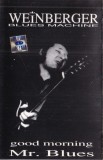 Weinberger Blues Machine - Good Morning Mr. Blues (Album Blues) - Caseta Audio, Stare Buna, Label Genius CD