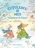 Cutulescu Si Miti. Momentul De Liniste, Howe James, Gay Marie-Louise - Editura Paralela 45