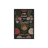 The Fight to Flourish: Engaging in the Struggle to Cultivate the Life You Were Born to Live