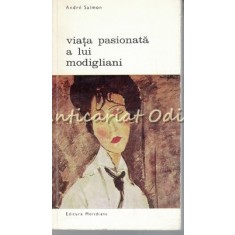 Viata Pasionata A Lui Modigliani - Andre Salmon