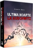 Ultima noapte la Auschwitz | Cosmin Baiu, 2020