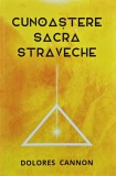 Cunoastere Sacra Straveche de Dolores Cannon - Editura Scarlet Net, 2019, Brosata, Romana, Carti Paranormal