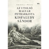 Az utols&oacute; magyar petrarkista - Kisfaludy S&aacute;ndor - S&aacute;rk&ouml;zy P&eacute;ter