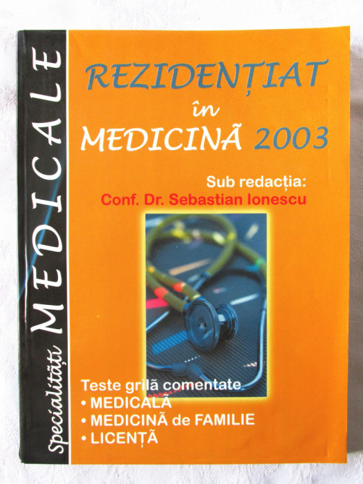 &quot;REZIDENTIAT IN MEDICINA 2003. Teste grila&quot;, S. Ionescu s.a., 2002