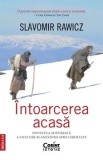 Cumpara ieftin Intoarcerea acasa. Povestea adevarata a unui drum anevoios spre libertate. Editia a II-a/Slavomir Rawicz
