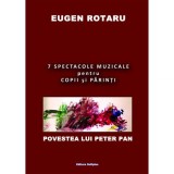 7 spectacole muzicale pentru copii si parinti: povestea lui Peter Pan - Eugen Rotaru - Editura Softplus