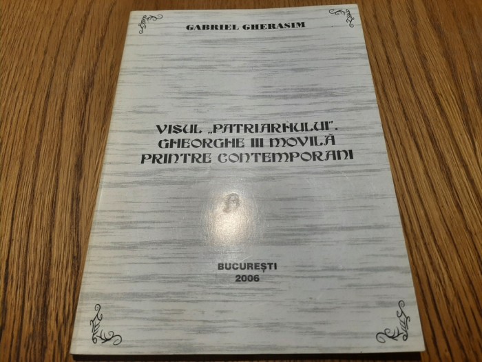 VISUL &quot;PATRIARHULUI&quot; GHEORGHE III MOVILA - Gabriel Gherasim (autograf) -2006