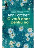 O vara doar pentru noi/Ann Patchett