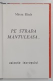 PE STRADA MANTULEASA ... , roman de MIRCEA ELIADE , 1968 *COLECTIA CAIETELE INOROGULUI
