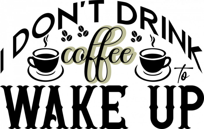 Sticker decorativ, I dont drink coffee to wake up, Negru, 85 cm, 7349ST