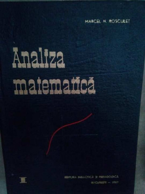 Marcel N. Rosculet - Analiza matematica, vol. I (editia 1967) foto