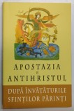 APOSTAZIA SI ANTIHRISTUL DUPA INVATATURILE SFINTILOR PARINTI , EDITIA A II -A , editie ingrijita de monahul COPRIE , 2014