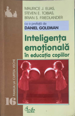 INTELIGENTA EMOTIONALA IN EDUCATIA COPIILOR-MAURICE J. ELIAS, STEVEN E. TOBIAS, BRIAN S. FRIEDLANDER foto