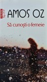 Cumpara ieftin Sa cunosti o femeie - 2011 - Amos Oz (XB238)