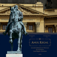 Anul Regal. Jurnalul Jubileului de 150 de ani de la fondarea Casei Regale a României - Paperback brosat - Alexandru Muraru, Daniel Mihail Şandru - Ade