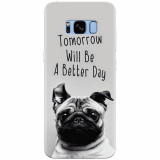 Husa silicon pentru Samsung S8, Tomorrow Will Be A Better Day Pug