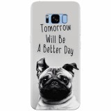 Husa silicon pentru Samsung S8 Plus, Tomorrow Will Be A Better Day Pug