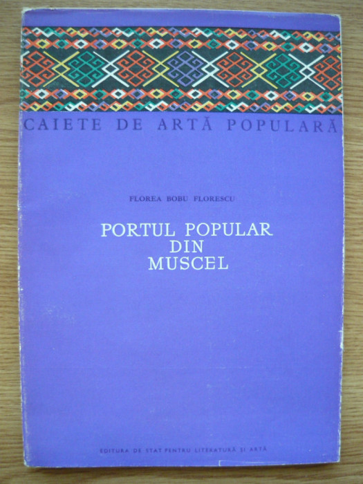 FLOREA BOBU FLORESCU - PORTUL POPULAR DIN MUSCEL - 1957
