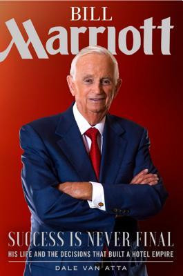 Bill Marriott: Success Is Never Final--His Life and the Decisions That Built a Hotel Empire foto