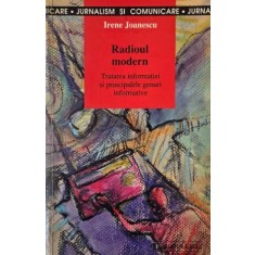 Radioul modern. Tratarea informatiei si principalele genuri informative - Irene Joanescu