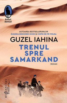 Trenul Spre Samarkand, Guzel Iahina - Editura Humanitas Fiction foto