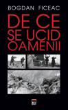 De ce se ucid oamenii - Hardcover - Bogdan Ficeac - RAO