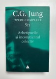 C.G. Jung - Opere esentiale Vol. 9.1 Arhetipurile si inconstientul colectiv