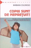 COPIII SUNT DE NEPRETUIT!-BARBARA COLOROSO-361157