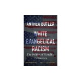 White Evangelical Racism, Second Edition: The Politics of Morality in America