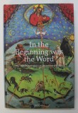 IN THE BEGINNING WAS THE WORD , THE POWER AND GLORY OF ILLUMINATED BIBLES , edited by ANDREAS FINGERNAGEL and CHRISTIAN GASTGEBER , 2003