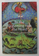 IN THE BEGINNING WAS THE WORD , THE POWER AND GLORY OF ILLUMINATED BIBLES , edited by ANDREAS FINGERNAGEL and CHRISTIAN GASTGEBER , 2003