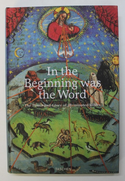 IN THE BEGINNING WAS THE WORD , THE POWER AND GLORY OF ILLUMINATED BIBLES , edited by ANDREAS FINGERNAGEL and CHRISTIAN GASTGEBER , 2003