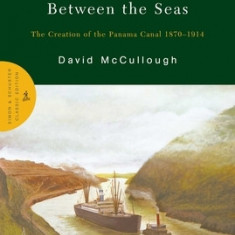 The Path Between the Seas: The Creation of the Panama Canal 1870-1914