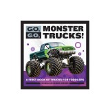 Go, Go, Monster Trucks!: A First Book of Trucks for Toddlers