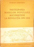 PARTICIPAREA MASELOR POPULARE BUCURESTENE LA REVOLUTIA DIN 1848-FLORIAN GEORGESCU-268560