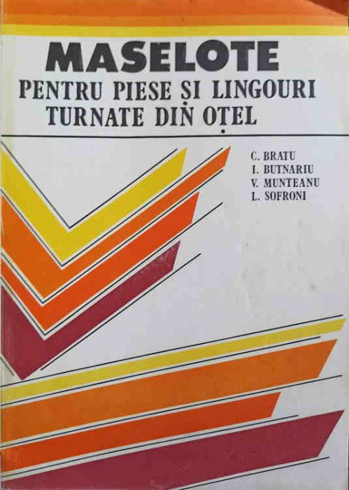 MASELOTE PENTRU PIESE SI LINGOURI TURNATE DIN OTEL-C. BRATU, I. BUTNARIU, V. MUNTEANU, L. SOFRONI-247047