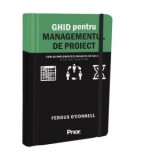 Ghid pentru managementul de proiect. Cum sa implementezi proiecte de succes in cel mai scurt timp - Nicoleta Dascalu, Fergus O&#039;Connell
