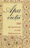 Apa Vietii. 300 De Istorioare Cu Talc Duhovnicesc, - Editura Sophia