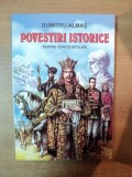 POVESTIRI ISTORICE PENTRU COPII SI SCOLARI de DUMITRU ALMAS , CONTINE ILUSTRATII DE SERBAN ANDREESCU , 2005