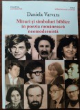 Cumpara ieftin DANIELA VARVARA - MITURI SI SIMBOLURI BIBLICE IN POEZIA ROMANEASCA NEOMODERNISTA