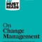 HBR's 10 Must Reads on Change Management (Including Featured Article ""Leading Change,"" by John P. Kotter)