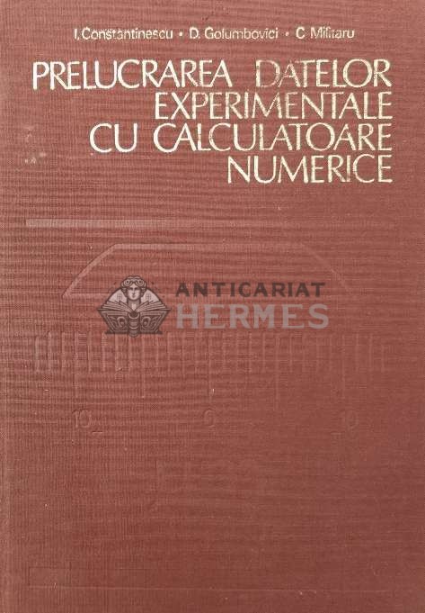 Prelucrarea datelor experimentale cu calculatoare numerice - 1980 - I. Constantinescu ($P134)