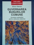 Guvernarea bunurilor comune Evolutia institutiilor pentru actiunea colectiva/ Elionor Ostrom