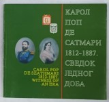 CAROL POP DE SZATHMARI , 1812 - 1887 , WITNESS OF AN ERA , CATALOG DE EXPOZITIE , TEXT IN SARBA SI ENGLEZA , 2004