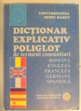 DICTIONAR EXPLICATIV POLIGLOT DE TERMENI COMUNITARI , ROMANA-ENGLEZA-FRANCEZA-GERMANA-SPANIOLA , 2006